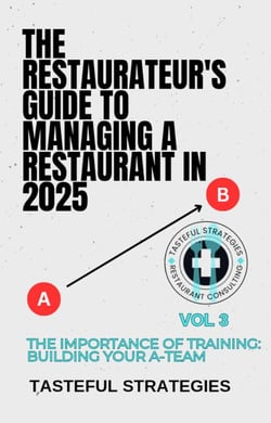 The Importance of Training:  Building Your A-Team - The Restauratuer's Guide to Managing a Restaurant in 2025, #3