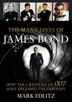 The Many Lives of James Bond - How the Creators of 007 Have Decoded the Superspy