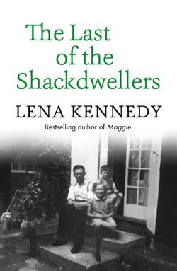 The Last of the Shackdwellers - The Autobiography of Bestselling Author Lena Kennedy