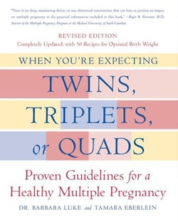 When You're Expecting Twins, Triplets, or Quads - Proven Guidelines for a Healthy Multiple Pregnancy