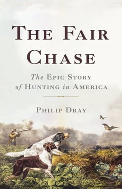 The Fair Chase - The Epic Story of Hunting in America