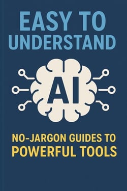 No-Jargon Guides to Powerful Tools - Easy to Understand AI, #1