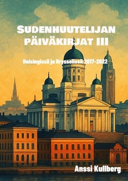 Sudenhuutelijan päiväkirjat III - Helsingissä ja Brysselissä 2017-2022