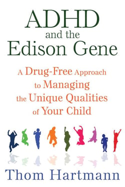 ADHD and the Edison Gene - A Drug-Free Approach to Managing the Unique Qualities of Your Child