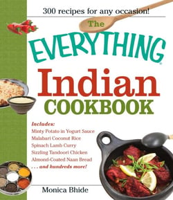 The Everything Indian Cookbook - 300 Tantalizing Recipes--From Sizzling Tandoori Chicken to Fiery Lamb Vindaloo
