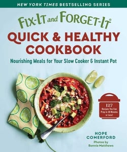 Fix-It and Forget-It Quick &amp; Healthy Cookbook - Nourishing Meals for Your Slow Cooker &amp; Instant Pot