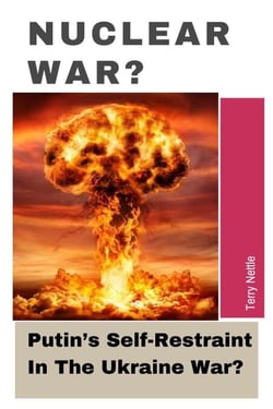 Nuclear War?: Putin's Self-Restraint In The Ukraine War?