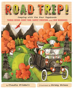Road Trip! - Camping with the Four Vagabonds: Thomas Edison, Henry Ford, Harvey Firestone, and John Burroughs
