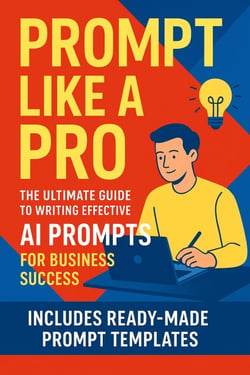 Prompt Like a Pro: The Ultimate Guide to Writing Effective AI Prompts for Business Success