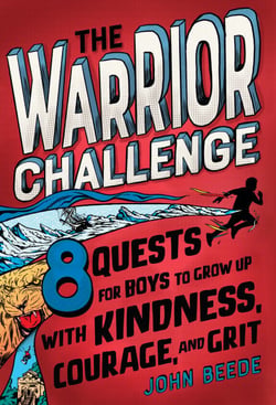 The Warrior Challenge - 8 Quests for Boys to Grow Up with Kindness, Courage, and Grit