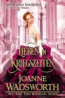 Lieben in Kriegszeiten: Eine Süße Regency-Romanze - Süße Regency Geschichten, #3
