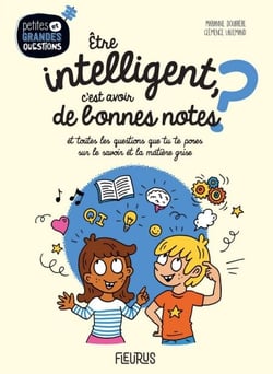 Être intelligent, c'est avoir de bonnes notes ? - Et toutes les questions que tu te poses sur le savoir et la matière grise.
