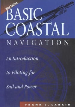 Basic Coastal Navigation - An Introduction to Piloting for Sail and Power