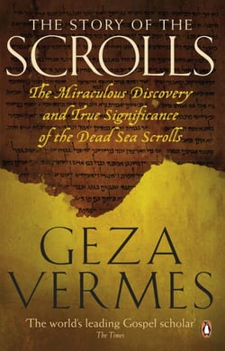 The Story of the Scrolls - The miraculous discovery and true significance of the Dead Sea Scrolls