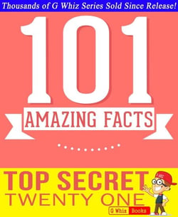 Top Secret Twenty One - 101 Amazing Facts You Didn't Know - GWhizBooks.com