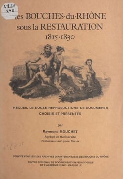 Les Bouches-du-Rhône sous la Restauration, 1815-1830 - Recueil de douze reproductions de documents