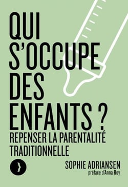Qui s'occupe des enfants ? - Repenser la parentalité traditionnelle