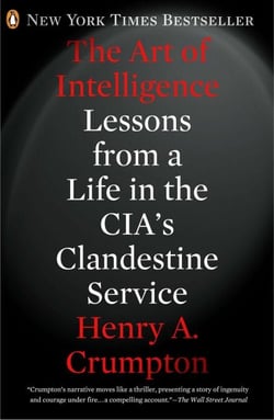 The Art of Intelligence - Lessons from a Life in the CIA's Clandestine Service