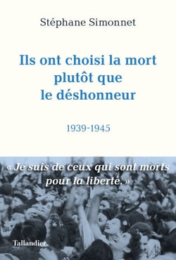 Ils ont choisi la mort plutôt que le déshonneur - 1939-1945