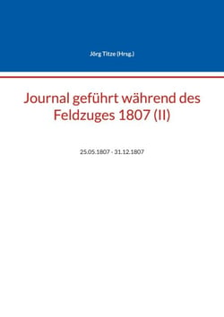 Journal geführt während des Feldzuges 1807 (II) - 25.05.1807 - 31.12.1807