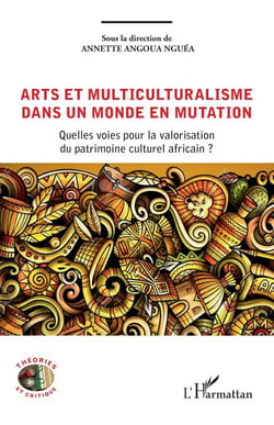 Arts et multiculuturalisme dans un monde en mutation - Quelles voies pour la valorisation du patrimoine culturel africain