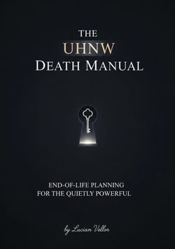 The UHNW Death Manual: End-of-Life Planning for the Quietly Powerful