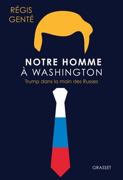 Notre homme à Washington - Trump dans la main des Russes