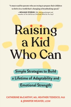Raising a Kid Who Can - Simple Strategies to Build a Lifetime of Adaptability and Emotional Strength