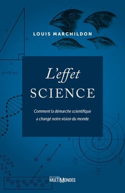 L'effet science - Comment la démarche scientifique a changé notre vision du monde