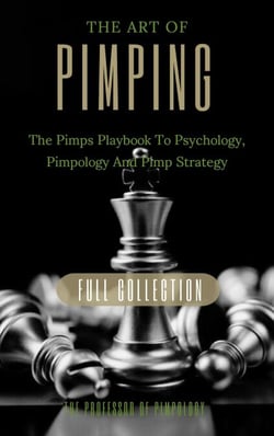 The Art Of Pimping Volume #3 Master's Manual: The Pimps Playbook To Psychology, Pimpology And Pimp Strategy - The Hall Of Fame Game Collection, #6