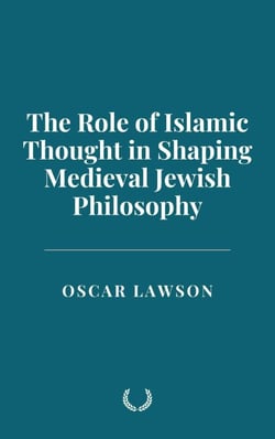 The Role of Islamic Thought in Shaping Medieval Jewish Philosophy