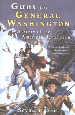 Guns for General Washington - A Story of the American Revolution