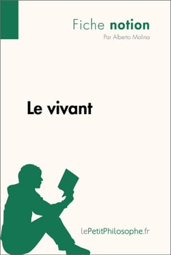 Le vivant (Fiche notion) - LePetitPhilosophe.fr - Comprendre la philosophie