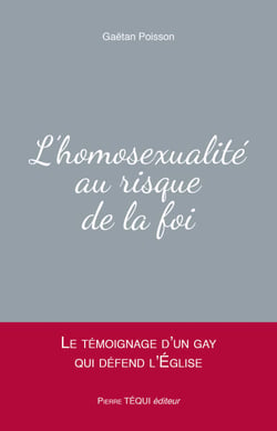 L'homosexualité au risque de la foi - Le témoignage d'un gay qui défend l'Église