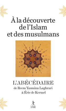À la découverte de l'Islam et des musulmans - L'abécédaire