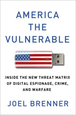 America the Vulnerable - Inside the New Threat Matrix of Digital Espionage, Crime, and Warfare