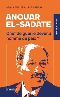 Anouar el-Sadate - Chef de guerre devenu homme de paix ?