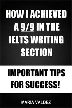 How I Achieved A 9/9 In The IELTS Writing Section - Important Tips For Success!