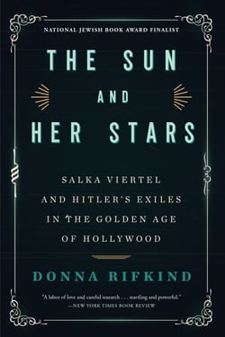 The Sun and Her Stars - Salka Viertel and Hitler's Exiles in the Golden Age of Hollywood