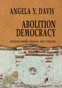 Abolition Democracy - Beyond Empire, Prisons, and Torture