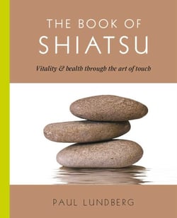 The Book of Shiatsu - Vitality &amp; Health Through the Art of Touch