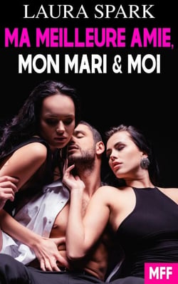 Ma Meilleure Amie, Mon Mari et Moi (MFF)