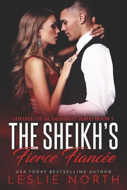 The Sheikh’s Fierce Fiancée - Sheikhs of Al-Dashalid, #3