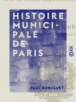 Histoire municipale de Paris - Depuis les origines jusqu'à l'avènement de Henri III