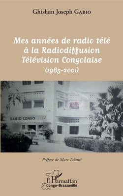 Mes années de radio télé à la Radiodiffusion Télévision Congolaise - (1965-2001)
