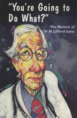 You're Going to Do What? - The Memoir of Dr. W. Gifford-Jones