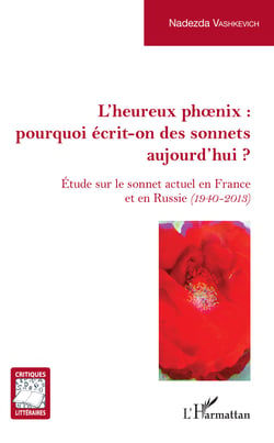 L'Heureux phoenix : pourquoi écrit-on des sonnets aujourd'hui ? - Étude sur le sonnet actuel en France et en Russie (1940-2013)
