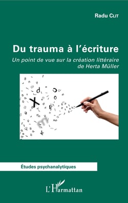 Du trauma à l'écriture - Un point de vue sur la création littéraire de Herta Müller