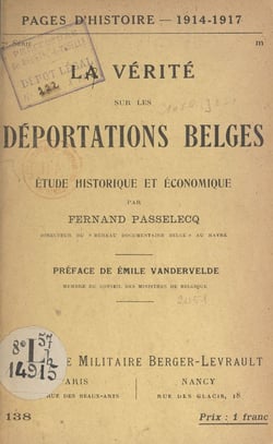 La vérité sur les déportations belges - Discours de M. Émile Vandervelde, prononcé à Nancy, le 25 février 1917. Suivi de Étude historique et économique par Fernand Passelecq