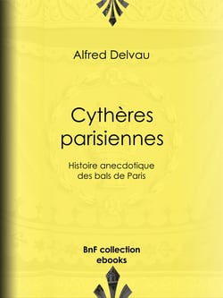 Cythères parisiennes - Histoire anecdotique des bals de Paris